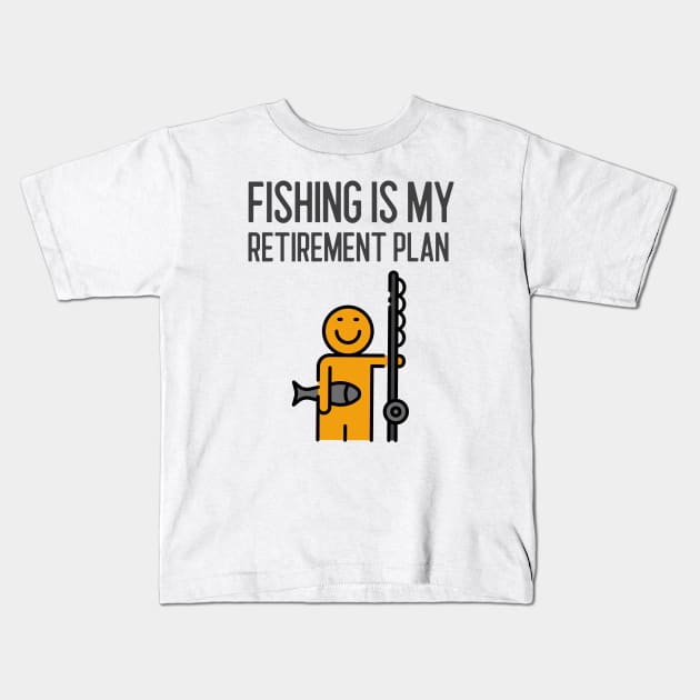 Fishing Is My Retirement Plan Kids T-Shirt by Jitesh Kundra